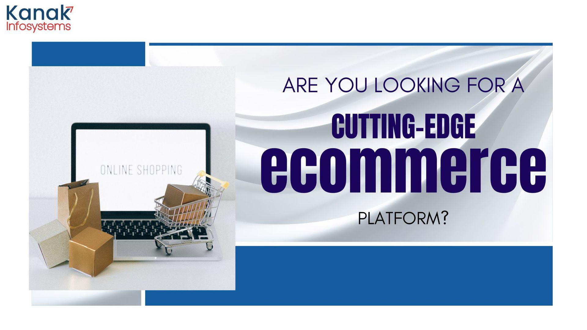 Are you Looking for a Cutting Edge Ecommerce Platform