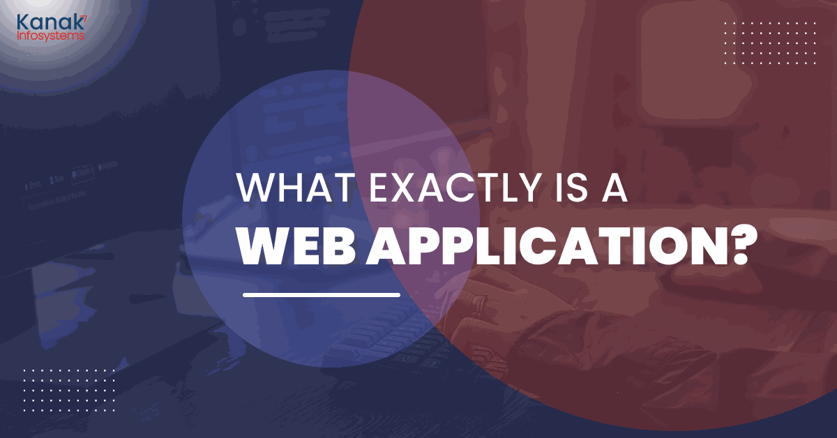How to Develop Web Applications: Everything You Need to Know What Exactly is Web Application