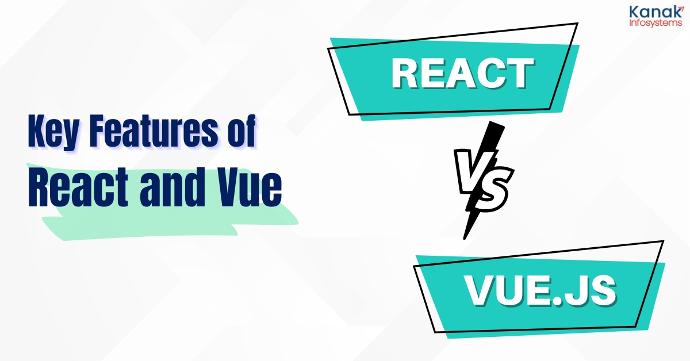 Key Features of React and Vue.js