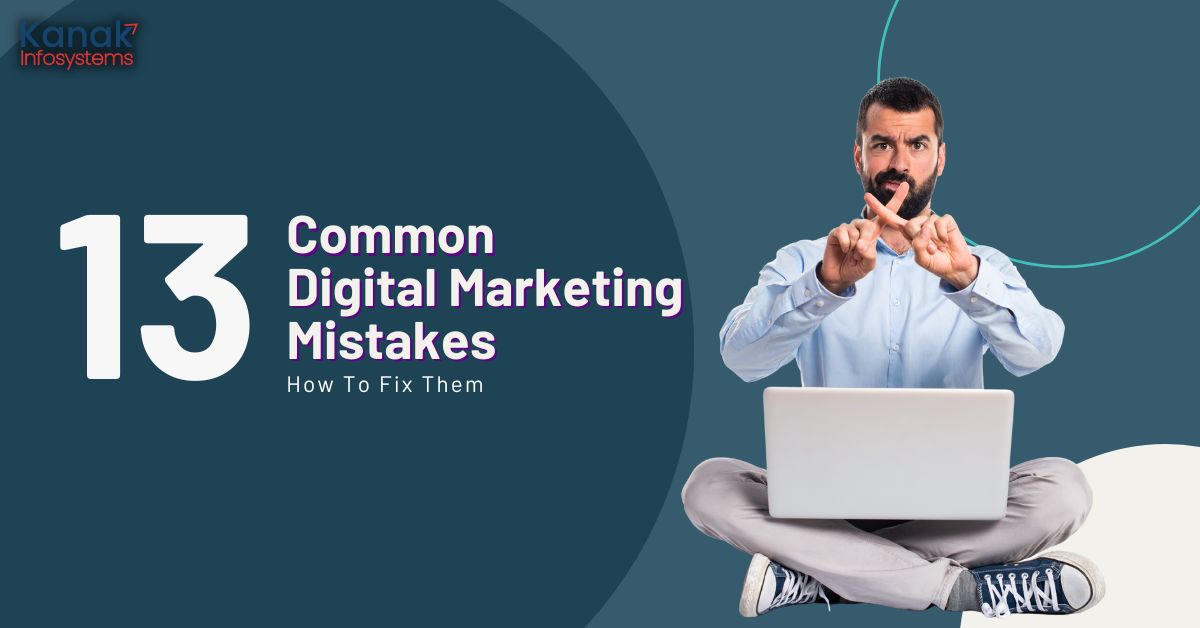 Top 13 Digital Marketing Mistakes to Avoid & How to Fix Them