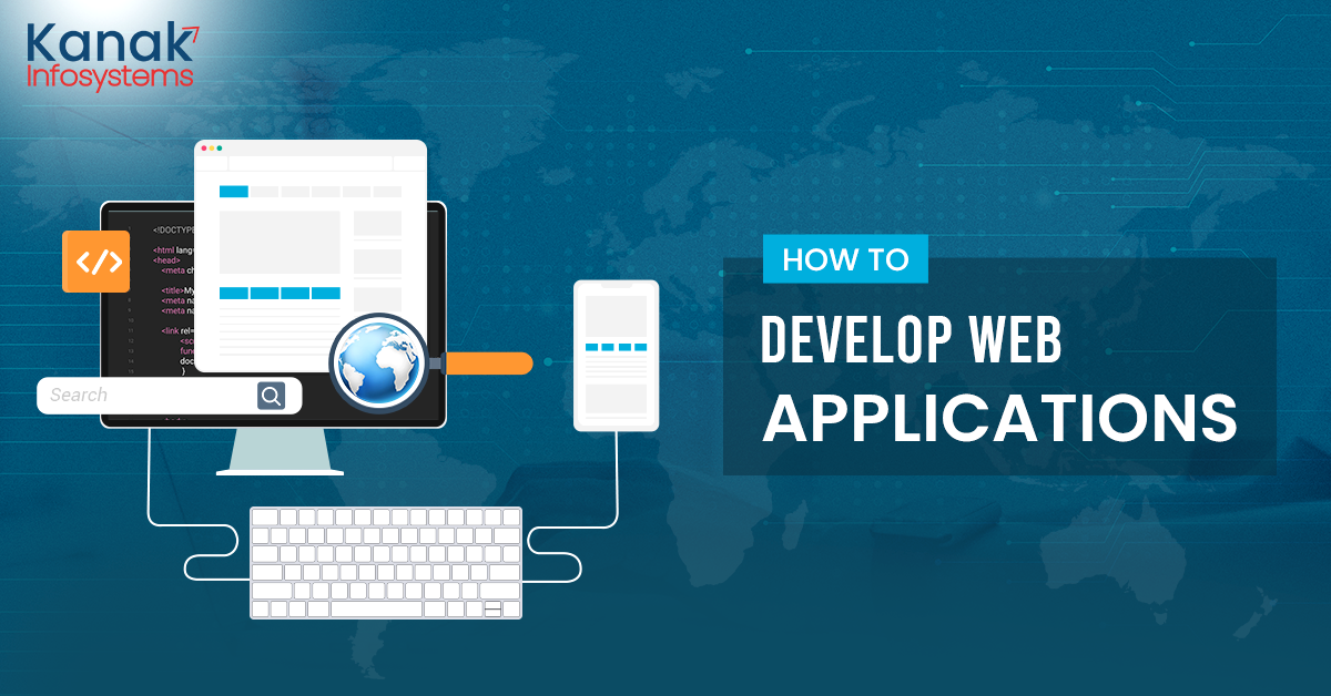 How to Develop Web Applications: Everything You Need to Know