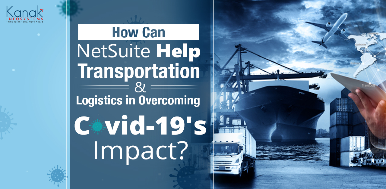 How Can NetSuite Help Transportation and Logistics in Overcoming  Covid-19's Impact?