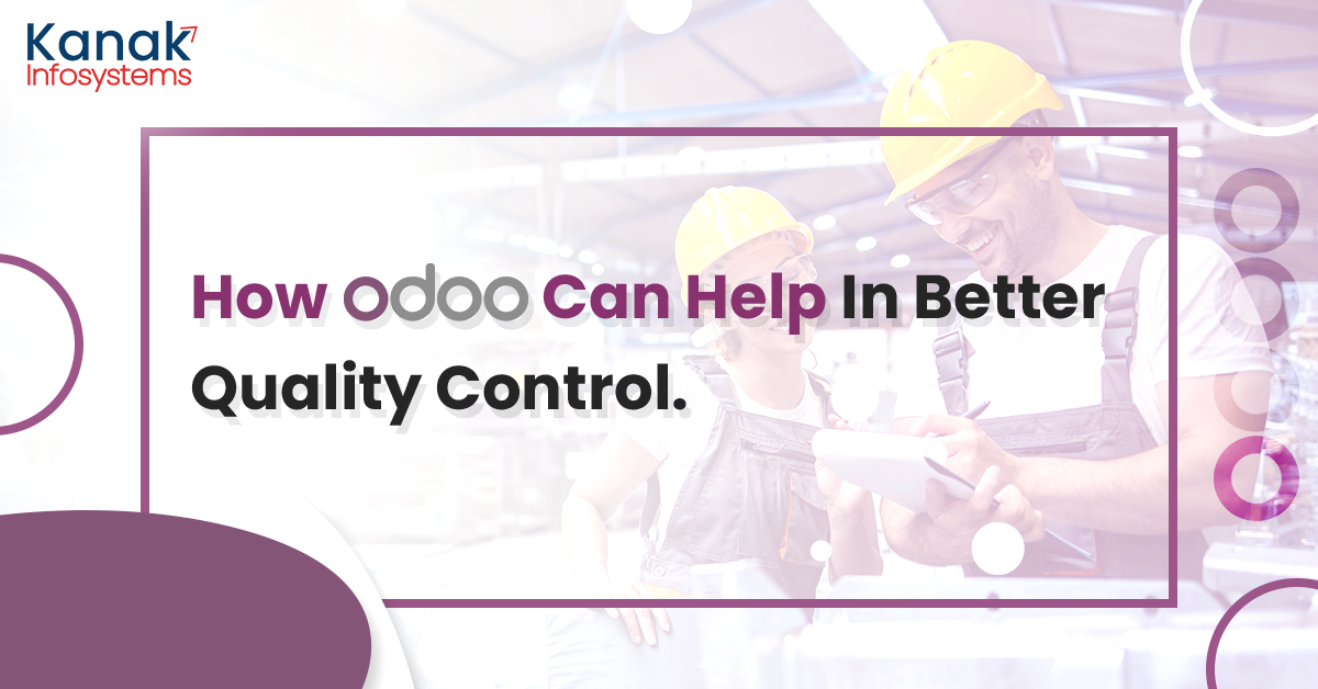 How An ERP Software Like Odoo Can Help In Better Quality Control?