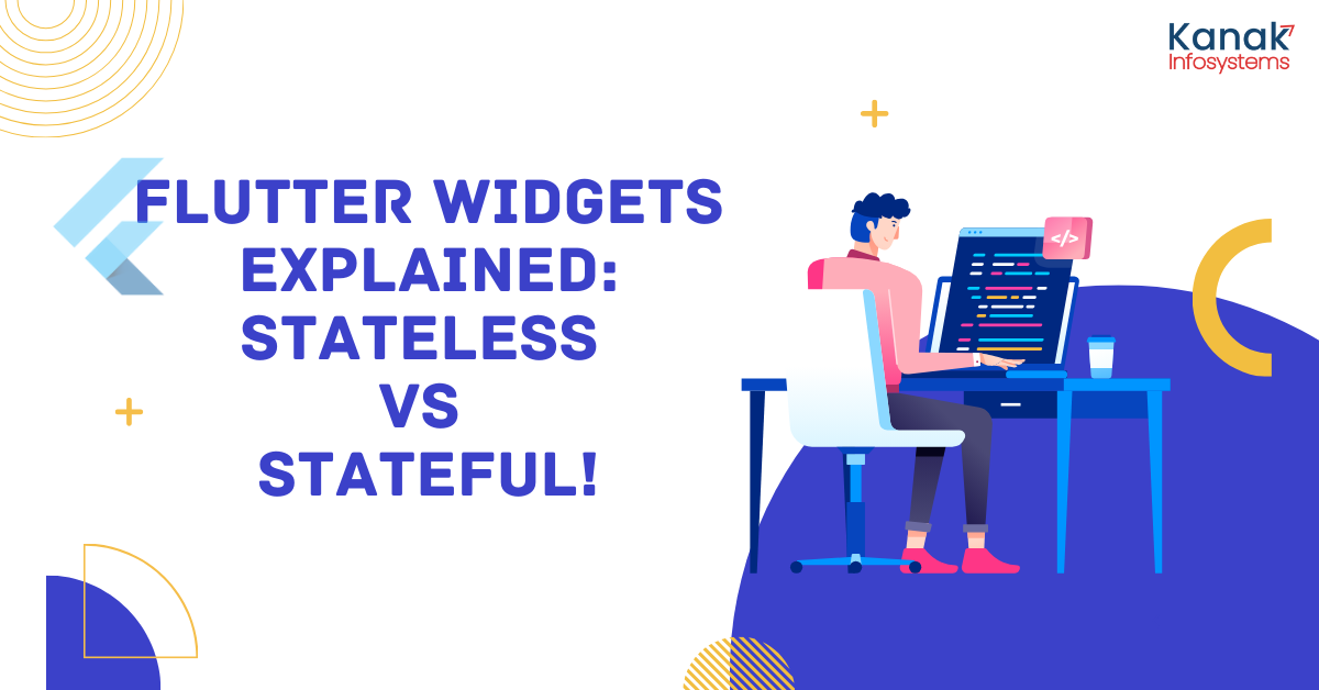 Flutter Widgets Explained: Stateless vs Stateful – What's the Difference?
